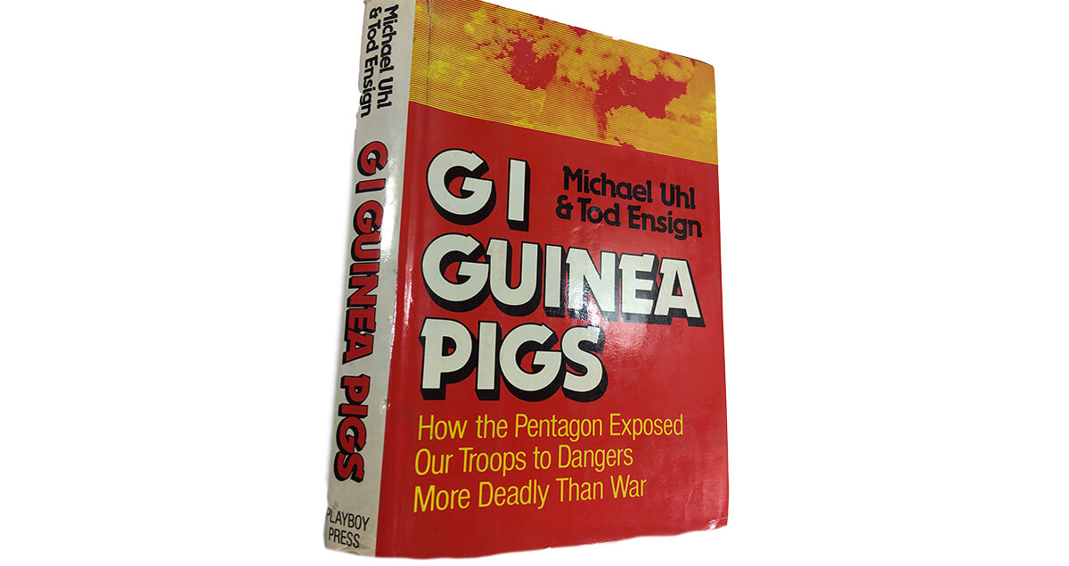 GI Guinea Pigs: How the Pentagon Exposed Our Troops to Dangers Deadlier than War